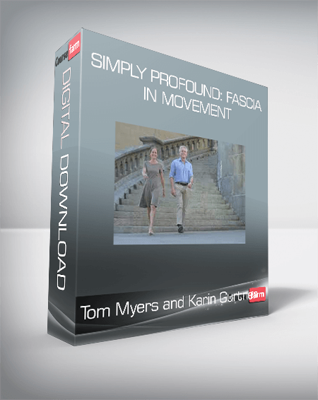Tom Myers and Karin Gurtner - Simply Profound: Fascia in Movement