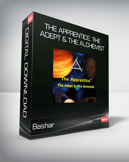 Bashar - The Apprentice, The Adept & The Alchemist