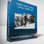 Charlie MacArthur - Earn Your Turns: Uphill Skiing 101
