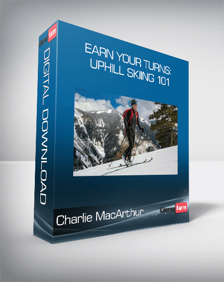Charlie MacArthur - Earn Your Turns: Uphill Skiing 101