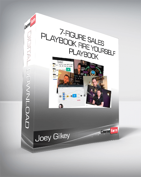 Joey Gilkey - 7-figure Sales Playbook Fire Yourself Playbook