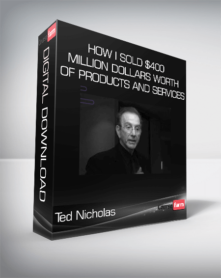 Ted Nicholas - How I Sold $400 Million Dollars Worth Of Products And Services