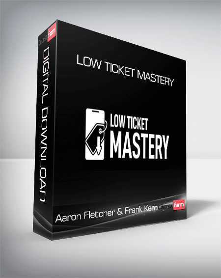 Aaron Fletcher & Frank Kern - Low Ticket Mastery