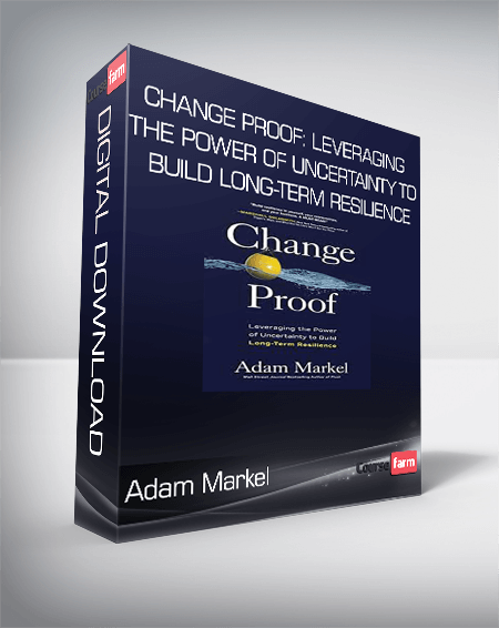 Adam Markel - Change Proof: Leveraging the Power of Uncertainty to Build Long-term Resilience
