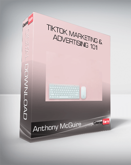 Anthony McGuire - TikTok Marketing & Advertising 101
