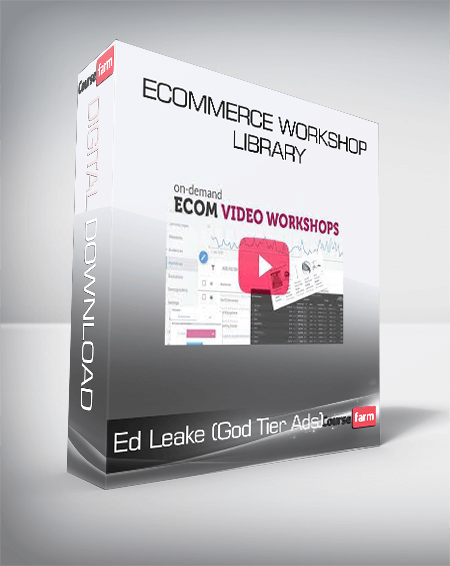 Ed Leake (God Tier Ads) - Ecommerce Workshop Library