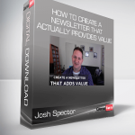 Josh Spector - How To Create A Newsletter That Actually Provides Value