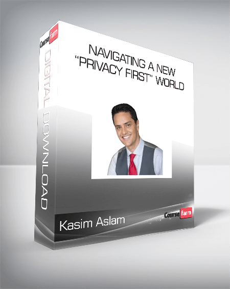 Kasim Aslam - Navigating A New “Privacy First” World