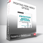 Robert J. Seifert - Profiting from Weekly Options : How to Earn Consistent Income Trading Weekly Option Serials