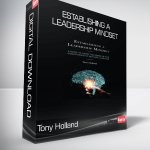 Tony Holland - Establishing a Leadership Mindset A Guide to Using the Power of the Human Brain to Motivate Learning