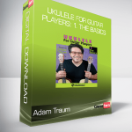 Adam Traum – Ukulele for Guitar Players: 1. The Basics