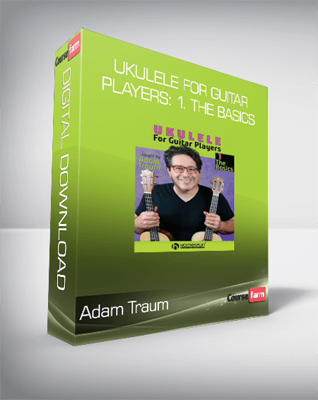 Adam Traum – Ukulele for Guitar Players: 1. The Basics