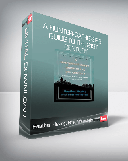 Heather Heying, Bret Weinstein - A Hunter-Gatherer's Guide to the 21st Century