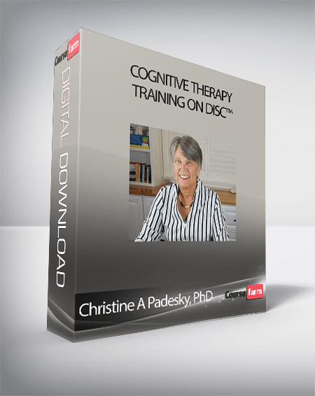 Christine A Padesky, PhD - Cognitive Therapy Training on Disc™