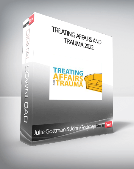 Julie Gottman & John Gottman - Treating Affairs and Trauma 2022