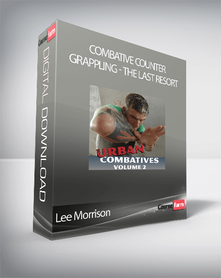 Lee Morrison - Combative Counter-Grappling - The Last Resort