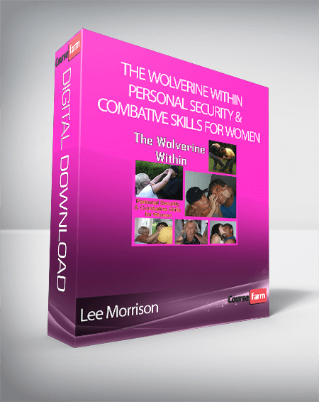 Lee Morrison - The Wolverine Within - Personal Security & Combative Skills for Women