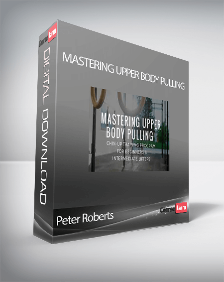Peter Roberts - MASTERING UPPER BODY PULLING
