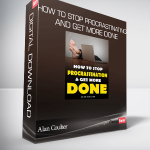 Alan Coulter - How To Stop Procrastinating and Get More Done