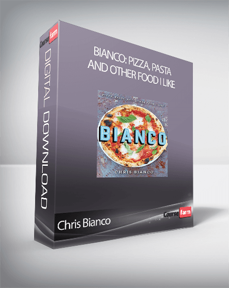 Chris Bianco - Bianco: Pizza, Pasta, and Other Food I Like