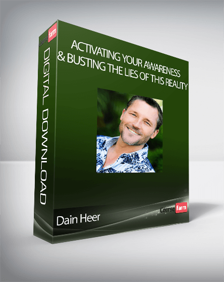 Dain Heer - Activating Your Awareness & Busting The Lies of This Reality