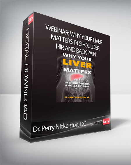 Dr. Perry Nickelston, DC - Webinar: Why Your Liver Matters In Shoulder, Hip, and Back Pain