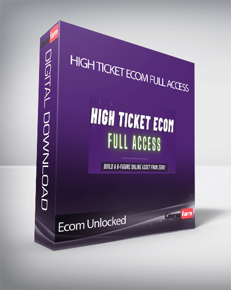 Ecom Unlocked - High Ticket Ecom Full Access