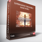 Gaia - Superhuman: The Invisible Made Visible