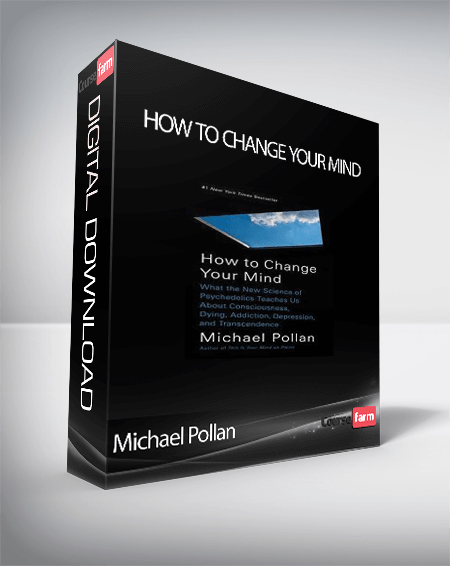 Michael Pollan - How to Change Your Mind: What the New Science of Psychedelics Teaches Us About Consciousness, Dying, Addiction, Depression, and Transcendence