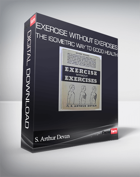 S. Arthur Devan - Exercise Without Exercises - The Isometric Way to Good Health