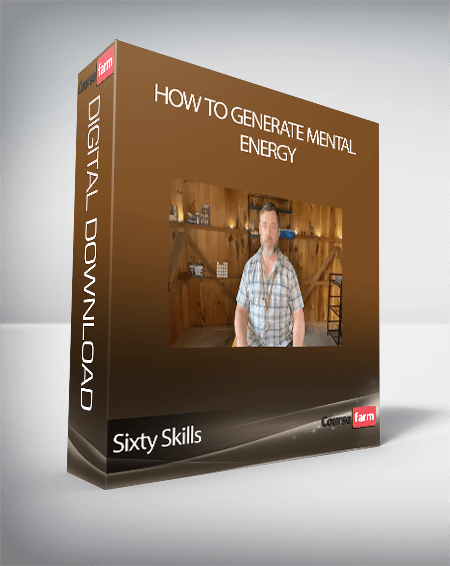 Sixty Skills - How to Generate Mental Energy