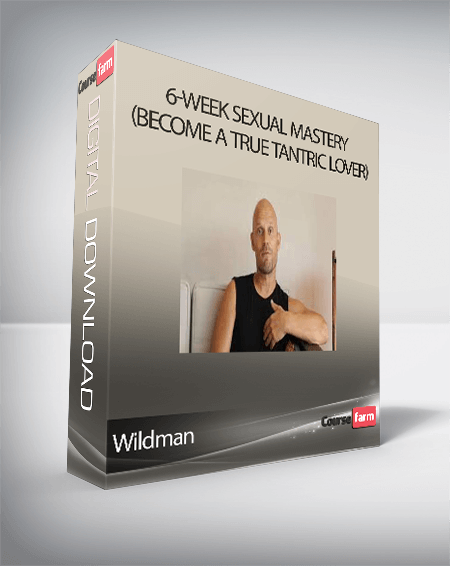 Wildman - 6-Week Sexual Mastery (become a true Tantric Lover)