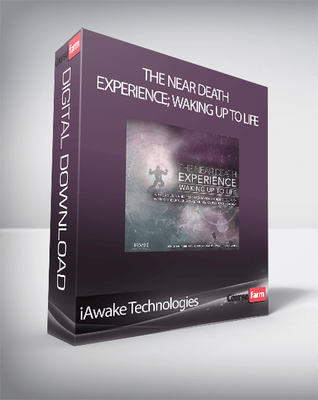 iAwake Technologies - The Near Death Experience; Waking Up to Life