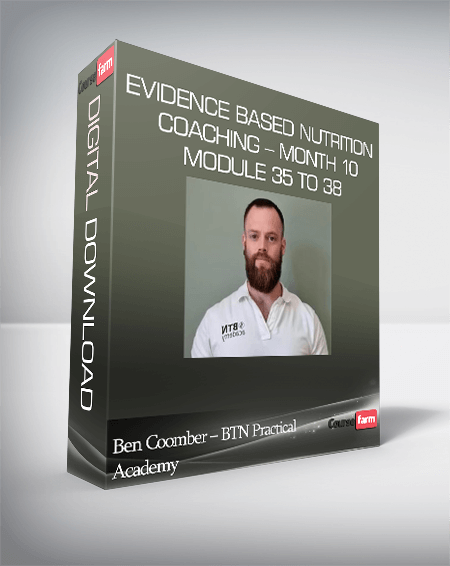 Ben Coomber – BTN Practical Academy – Evidence Based Nutrition Coaching – Month 10 Module 35 to 38