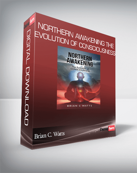 Brian C. Watts – Northern Awakening The Evolution of Consciousness