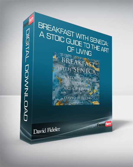 David Fideler – Breakfast with Seneca: A Stoic Guide to the Art of Living