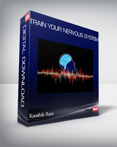 Kaushik Ram – Train Your Nervous System