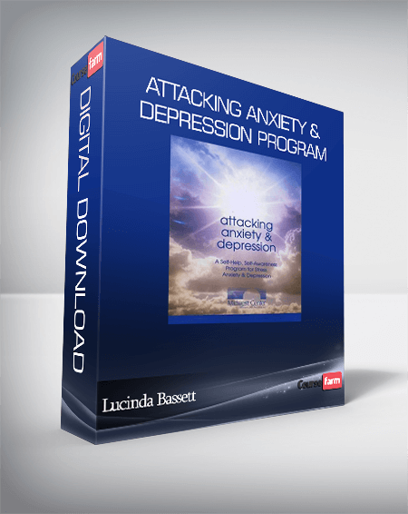 Lucinda Bassett – Attacking Anxiety & Depression Program