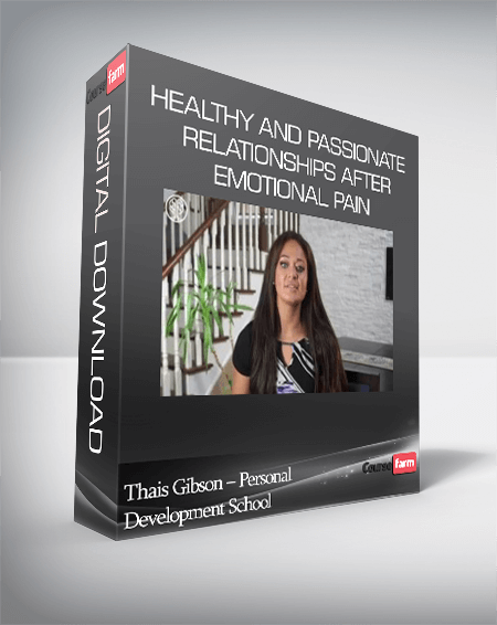 Thais Gibson – Personal Development School – Healthy and Passionate Relationships after Emotional Pain (Re-Programming the Fearful Avoidant Attachment Style)