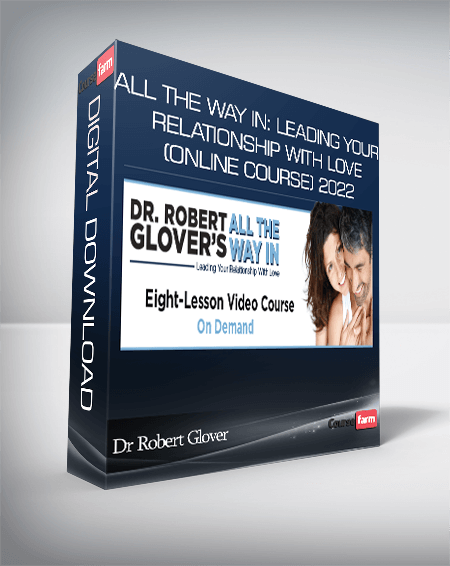 Dr Robert Glover – All The Way In: Leading Your Relationship With Love (Online Course) 2022