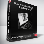 Dave Kaminski - How to Make Crazy Good Tutorials Videos