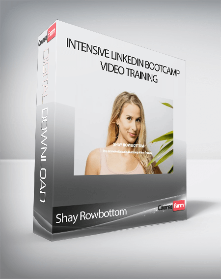 Shay Rowbottom - Intensive LinkedIn Bootcamp Video Training
