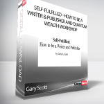 Gary Scott - Self-Fulfilled - How to be a Writer & Publisher and Quantum Wealth Workshop