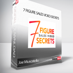 Joe Muscatello - 7 Figure Sales Video Secrets