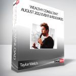 Taylor Welch - Wealthy Consultant August 2022 Event & Resources