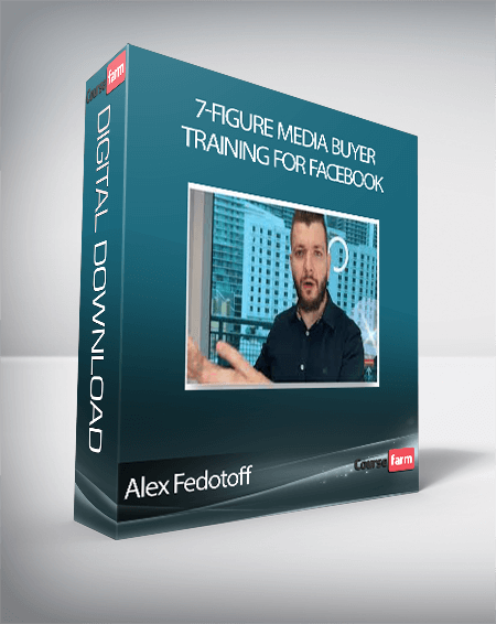 Alex Fedotoff - 7-Figure Media Buyer Training for Facebook
