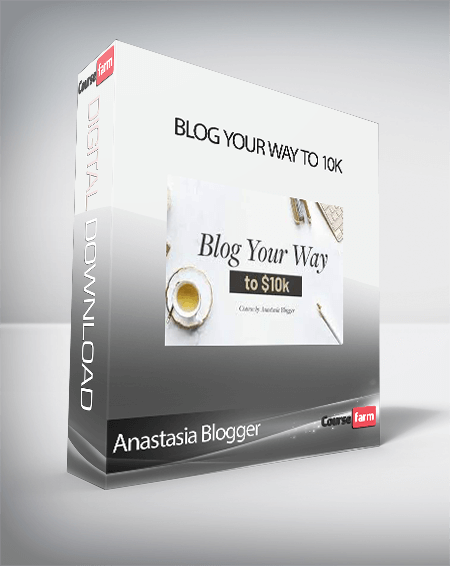 Anastasia Blogger - Blog Your Way to 10k