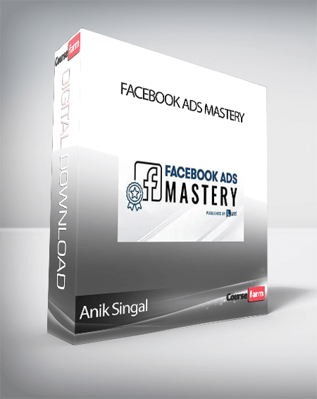 Anik Singal - Facebook Ads Mastery