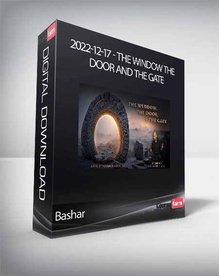 Bashar - 2022-12-17 - The Window The Door and The Gate