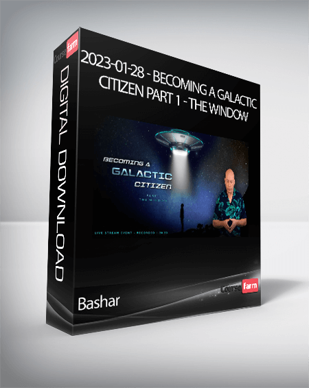 Bashar - 2023-01-28 - Becoming a Galactic Citizen Part 1 - The Window